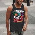 Tough Enough To Be A Teacher Crazy Enough To Love It Men Tank Top, funny gift