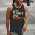Weird Teachers Build Character Teacher Appreciation Week Day Men Tank Top, funny gift