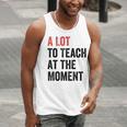 A Lot To Teach At The Moment Women's Teacher Tee Men Tank Top, funny gift