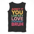 Admit It You Low Key Love 6th Grade Bruh Teacher Squad Life Men Tank Top, funny design Admit It You Low Key Love 6th Grade Bruh Teacher Squad Life Men Tank Top, funny design