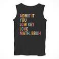 Admit It You Low Key Love Math Bruh Math Teacher Men Tank Top, funny design Admit It You Low Key Love Math Bruh Math Teacher Men Tank Top, funny design
