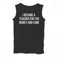 I Became A Teacher For The Money And Fame Men Tank Top, funny design I Became A Teacher For The Money And Fame Men Tank Top, funny design