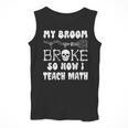 My Broom Broke So Now I Teach Math Halloween Teacher Costume For Men Women Men Tank Top, funny design My Broom Broke So Now I Teach Math Halloween Teacher Costume For Men Women Men Tank Top, funny design