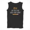 Bruh Did You Even Show Your Work Math Teacher Men Tank Top, funny design Bruh Did You Even Show Your Work Math Teacher Men Tank Top, funny design