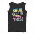 Bruh It's Test Day You Got This Funny Teacher Men Tank Top, funny design Bruh It's Test Day You Got This Funny Teacher Men Tank Top, funny design