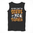 You Can't Scare Me I'm A Teacher Halloween Spooky Season Men Tank Top, funny design You Can't Scare Me I'm A Teacher Halloween Spooky Season Men Tank Top, funny design