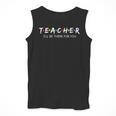 Cute Trendy Teacher Shirt I'Ll Be There For You Men Tank Top, funny design Cute Trendy Teacher Shirt I'Ll Be There For You Men Tank Top, funny design