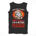 What Day Is Today Retired Special Education Teacher Men Tank Top, funny design What Day Is Today Retired Special Education Teacher Men Tank Top, funny design