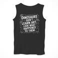 Dinosaurs Didn't Learn Art Artist Teacher Typography Men Tank Top, funny design Dinosaurs Didn't Learn Art Artist Teacher Typography Men Tank Top, funny design