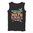 Dinosaurs Didn't Learn Math Mathematics Math Teacher Men Tank Top, funny design Dinosaurs Didn't Learn Math Mathematics Math Teacher Men Tank Top, funny design