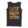 Don't Need Costume I'm A High School Math Teacher Halloween Men Tank Top, funny design
