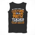I Don't Need A Costume I'm Math Teacher Costume Halloween Men Tank Top, funny design I Don't Need A Costume I'm Math Teacher Costume Halloween Men Tank Top, funny design
