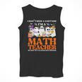 I Don't Need A Costume I'm A Math Teacher Halloween Women Men Tank Top, funny design