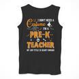 I Don't Need A Costume I'm A Pre-K Teacher Halloween Men Women Men Tank Top, funny design