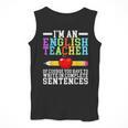 Im English Teacher You Have To Write In Complete Sentences Men Tank Top, English Teacher Gifts, funny design Im English Teacher You Have To Write In Complete Sentences Men Tank Top, English Teacher Gifts, funny design