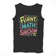 Fluent In Math And Sarcasm Math Teacher Appreciation Men Tank Top, funny design Fluent In Math And Sarcasm Math Teacher Appreciation Men Tank Top, funny design