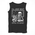 I'Ll Just Wait Until It's Quiet Skeleton Halloween Teacher Men Tank Top, funny design I'Ll Just Wait Until It's Quiet Skeleton Halloween Teacher Men Tank Top, funny design