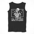 I'Ll Just Wait Until It's Quiet Teacher Men Women Men Tank Top, funny design I'Ll Just Wait Until It's Quiet Teacher Men Women Men Tank Top, funny design