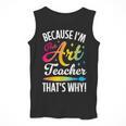 Because I'm The Art Teacher That's Why Artists Men Women Men Tank Top, funny design Because I'm The Art Teacher That's Why Artists Men Women Men Tank Top, funny design