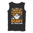 I'm A Math Teacher I'm Scary All Year Long Spooky Halloween Men Tank Top, funny design I'm A Math Teacher I'm Scary All Year Long Spooky Halloween Men Tank Top, funny design