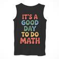 It's A Good Day To Do Math Retro Math Teacher Student Men Tank Top, funny design It's A Good Day To Do Math Retro Math Teacher Student Men Tank Top, funny design