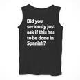 Did You Just Ask If This Has To Be Done In Spanish Teacher Men Tank Top, funny design Did You Just Ask If This Has To Be Done In Spanish Teacher Men Tank Top, funny design