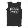 Just Keep Singing Singer Music Teacher Motivational Men Tank Top, funny design Just Keep Singing Singer Music Teacher Motivational Men Tank Top, funny design