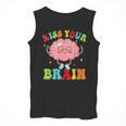 Kiss Your Brain Calm Mindset Teacher Kids Boys Girls Women Men Tank Top, funny design Kiss Your Brain Calm Mindset Teacher Kids Boys Girls Women Men Tank Top, funny design