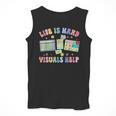 Life Is Hard Visuals Help Special Education Teacher SPED Men Tank Top, funny design