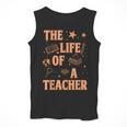 The Life Of A Teacher Back To School Women Men Men Tank Top, funny design The Life Of A Teacher Back To School Women Men Men Tank Top, funny design