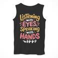 Listening With Eyes ASL Teacher Deaf People ASL Interpreter Men Tank Top, funny design