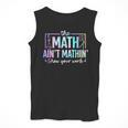 The Math Ain't Mathin Math Teacher Men Tank Top, funny design The Math Ain't Mathin Math Teacher Men Tank Top, funny design