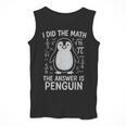 I Did The Math The Answer Is Penguin Math Teacher Men Tank Top, funny design