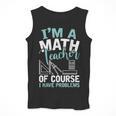 Im A Math Teacher Of Course I Have Problems Teacher Men Tank Top, funny design Im A Math Teacher Of Course I Have Problems Teacher Men Tank Top, funny design