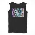 Math Teacher Im a Math Teacher Of Course I Have Problems Men Tank Top, funny design Math Teacher Im a Math Teacher Of Course I Have Problems Men Tank Top, funny design