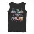 Im A Math Teacher Of Course I Have Problems Men Women Men Tank Top, funny design Im A Math Teacher Of Course I Have Problems Men Women Men Tank Top, funny design