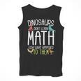 Math Teacher Dinosaurs Didn't Learn Math Mathematics Men Tank Top, funny design Math Teacher Dinosaurs Didn't Learn Math Mathematics Men Tank Top, funny design
