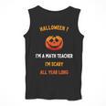 Math Teacher Halloween Quote I'm Scary All Year Long Men Women Men Tank Top, funny design