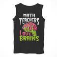 Math Teachers Love Brains Zombie Teacher School Halloween Men Tank Top, funny design Math Teachers Love Brains Zombie Teacher School Halloween Men Tank Top, funny design