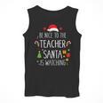 Be Nice Teacher Santa Watching Xmas School Students For Men Women Men Tank Top, funny design Be Nice Teacher Santa Watching Xmas School Students For Men Women Men Tank Top, funny design