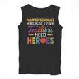 Paraprofessionals Because Even Teachers Need Heroes Men Tank Top, funny design