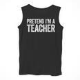 Pretend I'm A Teacher Shirt Adult Kids Men Women Costume Men Tank Top, funny design Pretend I'm A Teacher Shirt Adult Kids Men Women Costume Men Tank Top, funny design