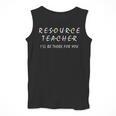 Resource Teacher I'Ll Be There For You Resource Squad Team Men Tank Top, funny design Resource Teacher I'Ll Be There For You Resource Squad Team Men Tank Top, funny design