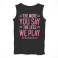 The More You Say The Less We Play PE Teacher Men Tank Top, Pe Teacher Gifts, funny design