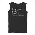 Show Your Work Thanks Math Teacher Men Tank Top, funny design