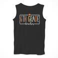 Sixth Grade Teacher 6th Grade Teachers Back To School For Men Women Kids Men Tank Top, funny design Sixth Grade Teacher 6th Grade Teachers Back To School For Men Women Kids Men Tank Top, funny design