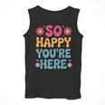 So Happy You’Re Here Groovy Retro Positivity Women Teacher Men Tank Top, Groovy Teacher Gifts, funny design So Happy You’Re Here Groovy Retro Positivity Women Teacher Men Tank Top, Groovy Teacher Gifts, funny design