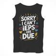 Sorry I Can'T Ieps Are Due Cute Elementary Teacher Iep Sped Men Tank Top, funny design Sorry I Can'T Ieps Are Due Cute Elementary Teacher Iep Sped Men Tank Top, funny design