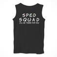 Sped Squad I'Ll Be There For You Special Education Teacher Men Tank Top, funny design Sped Squad I'Ll Be There For You Special Education Teacher Men Tank Top, funny design