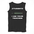 Students I Am Your Teacher T-Shirt Men Tank Top, funny design